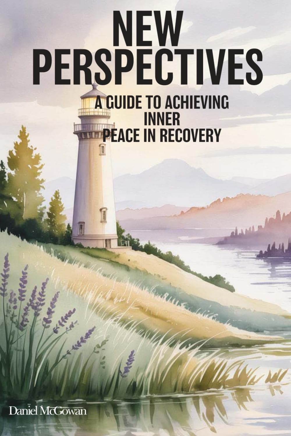 New Perspectives: A Guide to Achieving Inner Peace in Recovery by Daniel McGowan